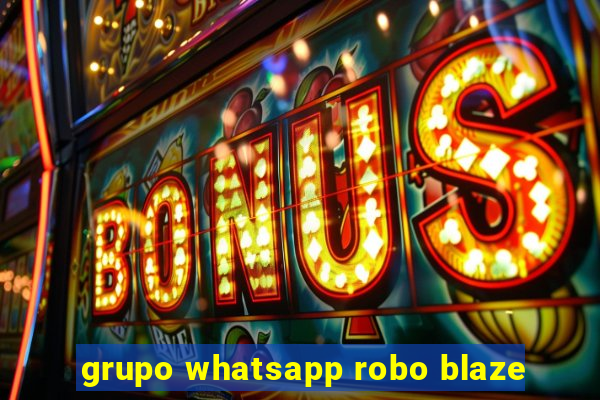 grupo whatsapp robo blaze